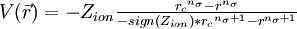 \begin{matrix}V(\vec{r}) = -Z_{ion}\frac{{r_c}^{n_{\sigma}} - r^{n_{\sigma}}}{-sign(Z_{ion})*{r_c}^{n_{\sigma}+1}-r^{n_{\sigma}+1}}\end{matrix}