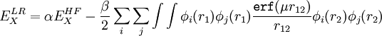 E_X^{LR} = \alpha E_X^{HF} - \frac{\beta}{2} \sum_i \sum_j \int \int \phi_i(r_1)\phi_j(r_1)\frac{\texttt{erf}(\mu r_{12})}{r_{12}} \phi_i(r_2)\phi_j(r_2)