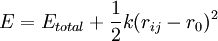 E=E_{total}+ \,\!\frac{1}{2} k(r_{ij}-r_0)^2 