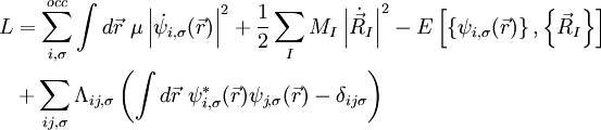 \begin{align}
L & = \sum_{i,\sigma}^{occ} \int d\vec{r}\ \mu \left | \dot{\psi}_{i,\sigma}(\vec{r}) \right | ^2
     + \frac{1}{2} \sum_{I} M_I \left | \dot{\vec{R}}_{I} \right | ^2
- E \left [ \left \{ \psi_{i,\sigma}(\vec{r}) \right \} , \left \{ \vec{R}_I \right \} \right ] \\
& + \sum_{ij,\sigma} \Lambda_{ij,\sigma} \left ( \int d\vec{r}\ \psi_{i,\sigma}^{*}(\vec{r}) \psi_{j,\sigma}(\vec{r}) - \delta_{ij\sigma} \right )
\end{align}
