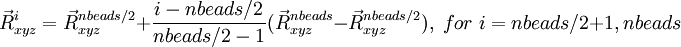  \vec{R}^i_{xyz} = \vec{R}^{nbeads/2}_{xyz} + \frac{i-nbeads/2}{nbeads/2-1} (\vec{R}^{nbeads}_{xyz}-\vec{R}^{nbeads/2}_{xyz}), \; for \;  i=nbeads/2+1,nbeads 