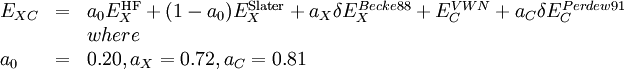
\begin{array}{lcl}
  E_{XC} & = & a_0 E^{\rm HF}_X + (1-a_0) E^{\rm Slater}_{X} + a_X\delta E_{X}^{Becke88} + E_{C}^{VWN} + a_C\delta E_{C}^{Perdew91} \\
  & & where \\
  a_0 & = & 0.20, a_X = 0.72, a_C = 0.81  
\end{array}
