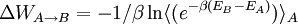 
  \Delta W_{A\to B}=-1/\beta \ln \langle (e^{-\beta (E_B-E_A)})  \rangle_{A}
