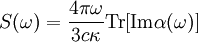  S (\omega) = \frac{4 \pi \omega}{3 c \kappa} \mathrm{Tr} [ \mathrm{Im} \alpha(\omega) ]  