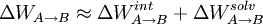 \Delta W_{A\to B}\approx\Delta W_{A\to B}^{int}+\Delta W_{A\to B}^{solv}