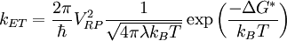 {k_{ET}}= \frac{2\pi}{\hbar} V_{RP}^{2} \frac{1}{\sqrt{4\pi \lambda k_{B}T}} \exp \left( \frac{- \Delta G^{*}}{k_{B} T} \right) 